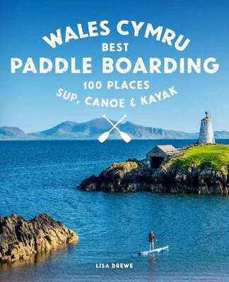 #ad Paddle Boarding Wales Cymru: 100 places to SUP canoe and kayak including Snowd
