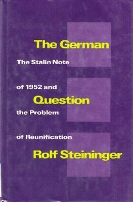 #ad THE GERMAN QUESTION: THE STALIN NOTE OF 1952 AND THE By Rolf Steininger *VG*