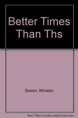 #ad BETTER TIMES THAN THESE By Winston Groom *Excellent Condition*