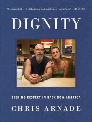 #ad Dignity : Seeking Respect in Back Row America Hardcover by Arnade Chris Us...