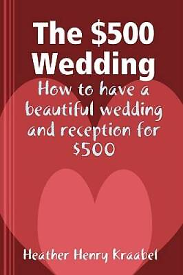 #ad The 500 Wedding: How to Have a Beautiful Wedding and Reception for 500 GOOD