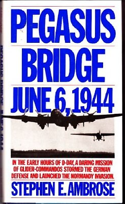 #ad PEGASUS BRIDGE: JUNE 6 1944 By Stephen E. Ambrose Hardcover **Excellent**