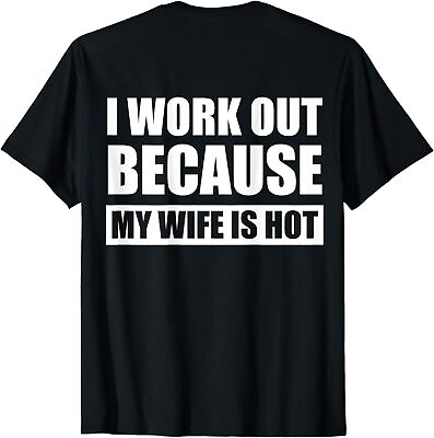 #ad I Work Out Because My Wife Is Hot ON BACK T Shirt