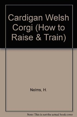 #ad CARDIGAN WELSH CORGI HOW TO RAISE amp; TRAIN By H. Nelms