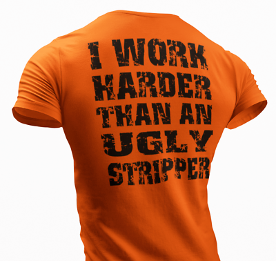 #ad I Work Harder Than an Ugly Stripper Funny T shirt Work Humor Rude Sarcastic Tee