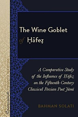 #ad THE WINE GOBLET OF AFE: A COMPARATIVE STUDY OF THE By Bahman Solati Hardcover