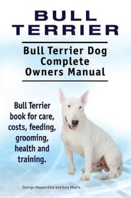 #ad Asia Moore Geor Bull Terrier. Bull Terrier Dog Complete Owners Manua Paperback