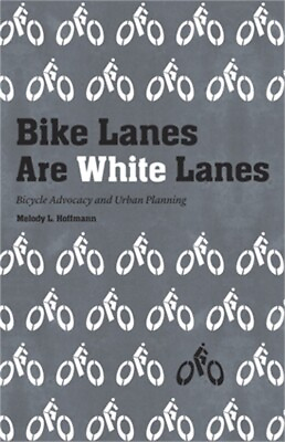 #ad Bike Lanes Are White Lanes: Bicycle Advocacy and Urban Planning Paperback or So
