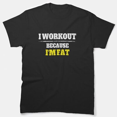 #ad I Workout Because I#x27;M Fat Funny Saying Workout Gym Quote Classic T Shirt