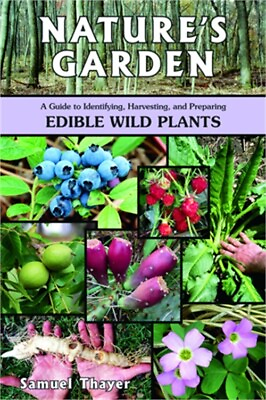 #ad Nature#x27;s Garden: A Guide to Identifying Harvesting and Preparing Edible Wild P