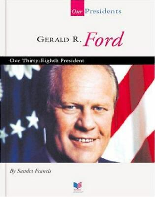 #ad Gerald R. Ford: Our Thirty Eighth President;Our Presidents by