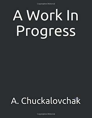 #ad A WORK IN PROGRESS By A. Chuckalovchak **BRAND NEW**