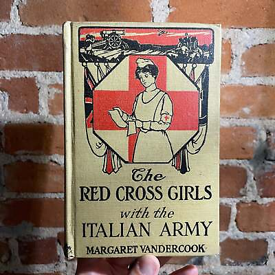 The Red Cross Girls with the Italian Army Margaret Vandercook 1917 Illustrated $25.00