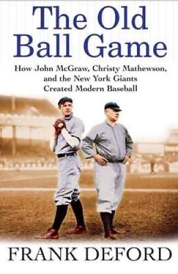 #ad The Old Ball Game: How John McGraw Christy Mathewson and the New York G GOOD