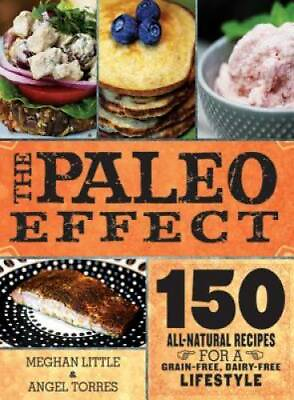 #ad The Paleo Effect: 150 All Natural Recipes for a Grain Free Dairy Fr VERY GOOD