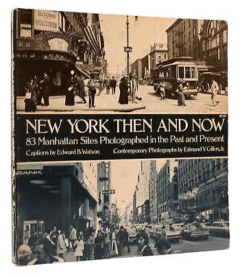 #ad Edward B. Watson NEW YORK THEN AND NOW 83 Manhatten Sites Photographed in the Pa