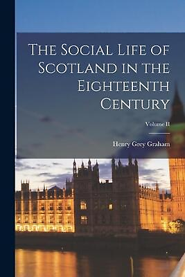 #ad The Social Life of Scotland in the Eighteenth Century; Volume II by Henry Grey G