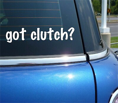 #ad got clutch? CAR DECAL BUMPER STICKER VINYL FUNNY JOKE WINDOW