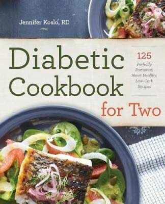 #ad Diabetic Cookbook for Two: 125 Perfectly Portioned Heart Healthy Low Ca GOOD