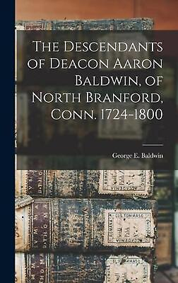 #ad The Descendants of Deacon Aaron Baldwin of North Branford Conn. 1724 1800 by G