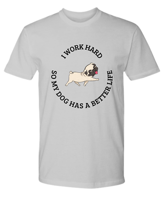 #ad I Work Hard So My Dog Pug Has A Better Life Premium T Shirt Gift for Pug Owne