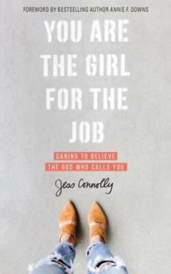 You Are the Girl for the Job: Daring to Believe the God Who Calls You GOOD $4.37