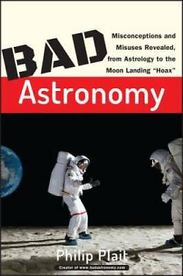 #ad Bad Astronomy: Misconceptions and Misuses Revealed from Astrology to the GOOD