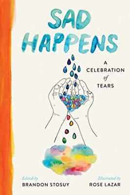 #ad Sad Happens: A Celebration of Tears Hardcover by Stosuy Brandon New h