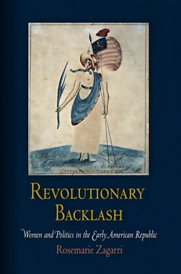 #ad Revolutionary Backlash : Women and Politics in the Early American Republic P...