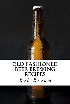 #ad Old Fashioned Beer Brewing Recipes: How to Brew Unique Flavoured Beer Using Old