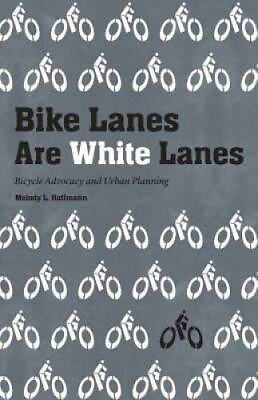 #ad Bike Lanes Are White Lanes: Bicycle Advocacy and Urban Planning VERY GOOD