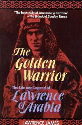 #ad The Golden Warrior: The Life and Legend of Lawrence of Arabia by James Lawrence