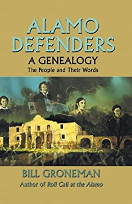 #ad Alamo Defenders a Genealogy : The People and Their Words Bill Gr