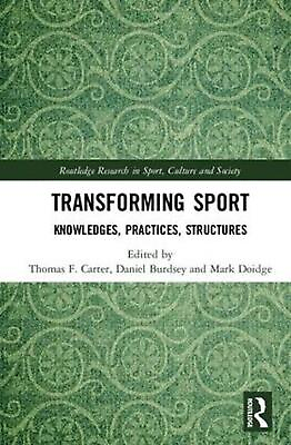 #ad Transforming Sport: Knowledges Practices Structures by Thomas F. Carter Engli