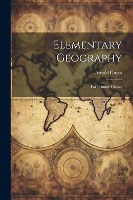 #ad Elementary Geography: For Primary Classes by Arnold Guyot Paperback Book