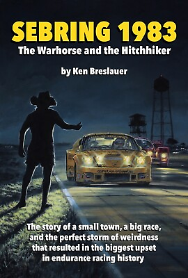 #ad “Sebring 1983 The Warhorse and the Hitchhiker” NEW BOOK Sebring Florida