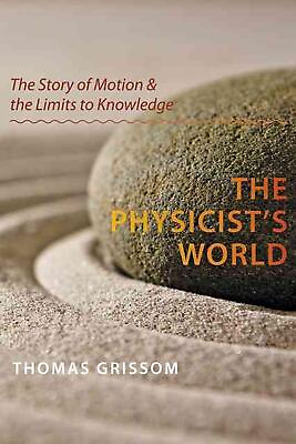 #ad The Physicist#x27;s World: The Story of Motion and the Limits to Knowledge by Thomas
