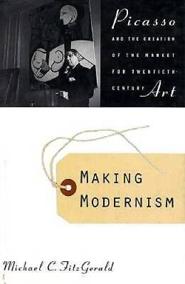 #ad Making Modernism: Picasso and the Creation of the Market for Twenti ACCEPTABLE