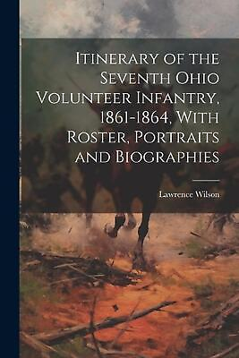 #ad Itinerary of the Seventh Ohio Volunteer Infantry 1861 1864 With Roster Portra