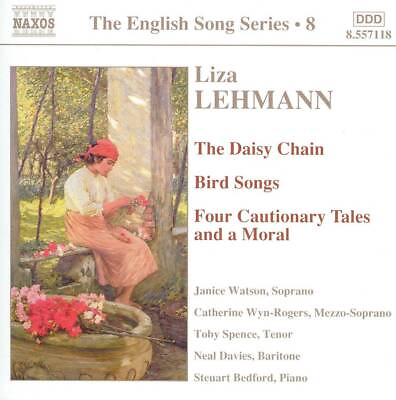 #ad LIZA LEHMANN: THE DAISY CHAIN; BIRD SONGS; FOUR CAUTIONARY TALES AND A MORAL NEW
