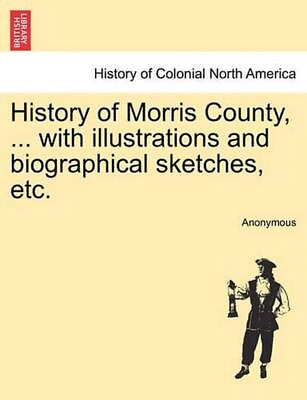 #ad History of Morris County ... with illustrations and biographical sketches etc.
