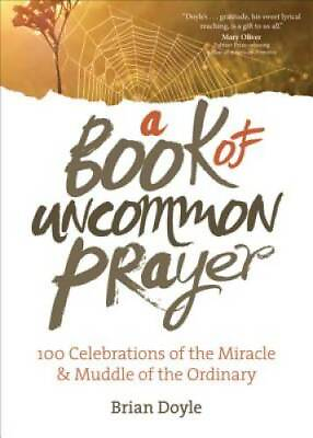 #ad A Book of Uncommon Prayer: 100 Celebrations of the Miracle amp; Muddle of th GOOD
