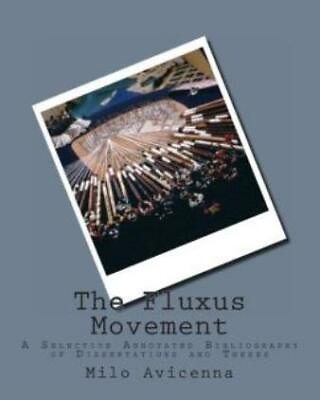 #ad The Fluxus Movement: A Selective Annotated Bibliography Of Dissertations An...