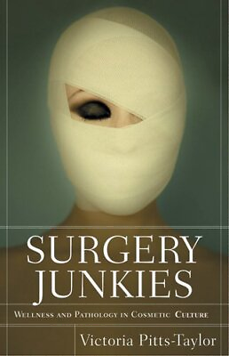 #ad SURGERY JUNKIES: WELLNESS AND PATHOLOGY IN COSMETIC By Victoria Pitts taylor VG