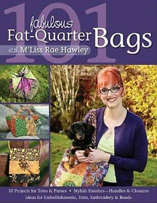 101 Fabulous Fat Quarter Bags with M#x27;Lis: 10 Projects for Totes amp; Purses GOOD