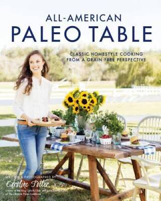 #ad All American Paleo Table: Classic Homestyle Cooking from a Grain Free Per GOOD