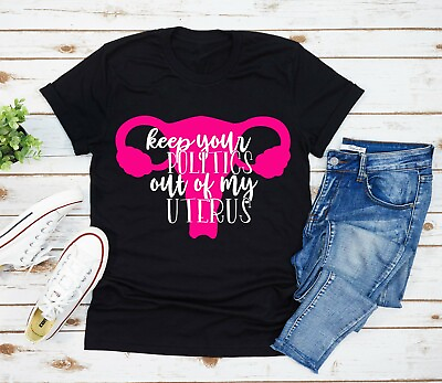 #ad Keep Your Politics Out My Uterus T Shirt Texas Pro Choice Abortion Protest Women