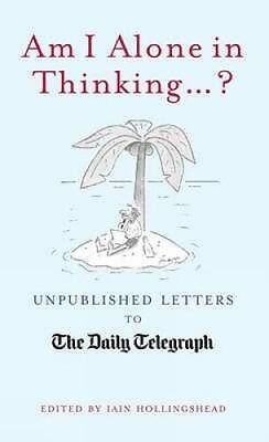 #ad Am I Alone in Thinking...?: Unpublished Letters to the Editor VERY GOOD