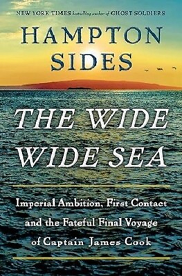 #ad The Wide Wide Sea : Imperial Ambition First Contact and the Fateful Final...