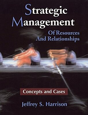 #ad STRATEGIC MANAGEMENT: OF RESOURCES AND RELATIONSHIPS By Jeffrey S. Harrison *VG*